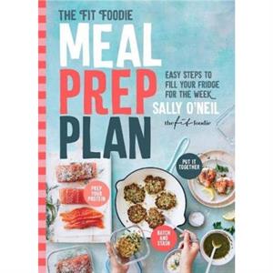 The Fit Foodie Meal Prep Plan by Sally ONeil