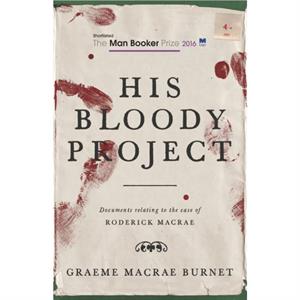 His Bloody Project by Graeme Macrae Burnet