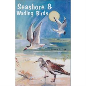 Seashore and Wading Birds of Florida by Patricia E. Pope