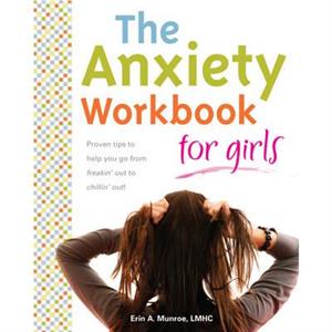 The Anxiety Workbook for Girls by Erin A. Munroe