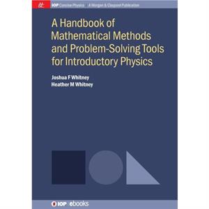 A Handbook of Mathematical Methods and ProblemSolving Tools for Introductory Physics by Joshua F Whitney