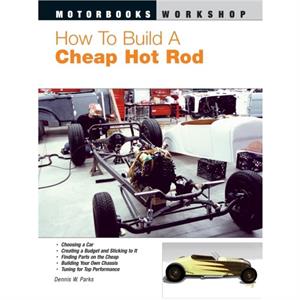 How to Build a Cheap Hot Rod by Dennis W. Parks