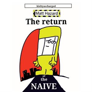 The Return of the Naive by Paul kieltyascharged Kielty