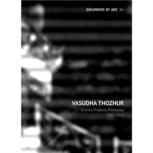 Vasudha Thozhur  Diaries Projects Pedagogy 19982018 by Vasudha Thozhur