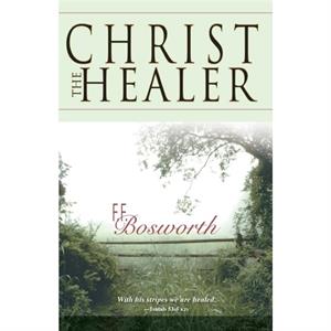 Christ the Healer by F. F Bosworth