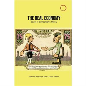 The Real Economy  Essays in Ethnographic Theory by Jane Guyer