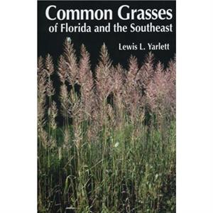 Common Grasses of Florida  The Southeast by Lewis L. Yarlett