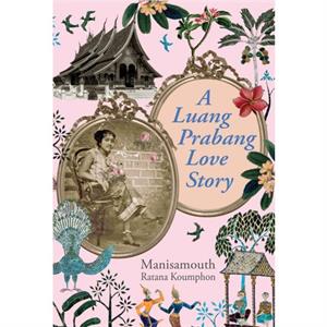 A Luang Prabang Love Story by Manisamouth Ratana Koumphon