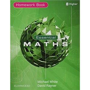 Essential Maths 8 Higher Homework by David Rayner