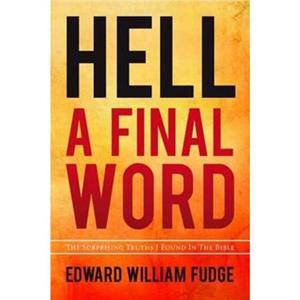 Hell A Final Word by Fudge Edward William Fudge