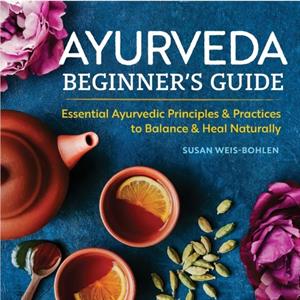 Ayurveda Beginners Guide by Susan WeisBohlen