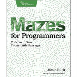 Mazes for Programmers by Jamis Buck