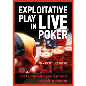 Exploitative Play in Live Poker by Alexander Fitzgerald