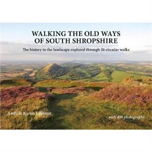 Walking the Old Ways of South Shropshire by Karen Johnson