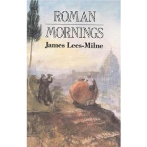 Roman Mornings by James LeesMilne