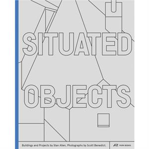 Situated Objects by Stanley T. Allen