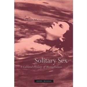 Solitary Sex by Thomas W Laqueur