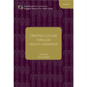 Creating Culture through Health Leadership Volume 2 by Lina Svedin