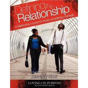 Defining the Relationship Workbook  A Relationship Course for Those Considering Marriage by Danny Silk
