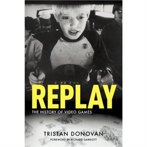 Replay the History of Video Games by Tristan Donovan