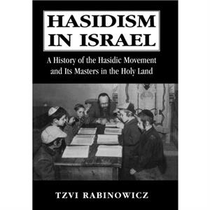 Hasidism in Israel by Tzvi M. Rabinowicz