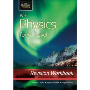 WJEC Physics for AS Level Revision Workbook by Nigel Wood