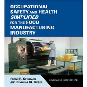 Occupational Safety and Health Simplified for the Food Manufacturing Industry by Revonna M. Bieber