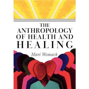 The Anthropology of Health and Healing by Mari Womack