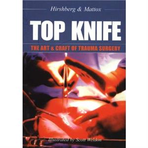 TOP KNIFE The Art  Craft of Trauma Surgery by Dr Kenneth L Mattox