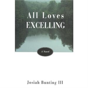 All Loves Excelling by Josiah Bunting