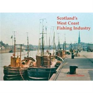 Scotlands West Coast Fishing Industry by Guthrie Hutton