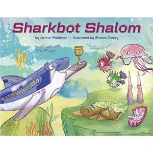 Sharkbot Shalom by Jenna Waldman & Illustrated by Sharon Davey