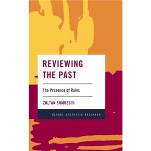 Reviewing the Past by Somhegyi & Zoltan & Assistant Professor of Art History and Cultural Studies & University of Shar