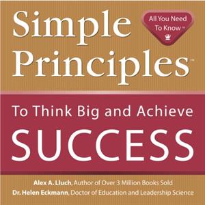 Simple Principles to Think Big  Achieve Success by Alex A. Lluch