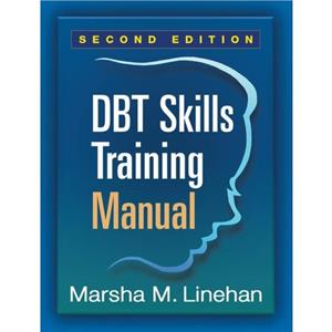 DBT Skills Training Manual Second Edition Available separately DBT Skills Training Handouts and Worksheets by Linehan & Marsha M. University of Washington Emeritus & United States