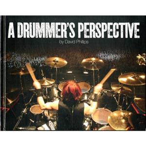 A Drummers Perspective by David Lawrence Phillips