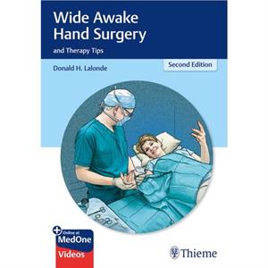 Wide Awake Hand Surgery and Therapy Tips by Donald Lalonde