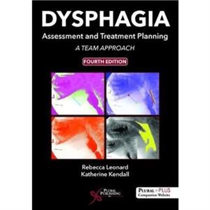 Dysphagia Assessment and Treatment Planning  A Team Approach by Rebecca Leonard