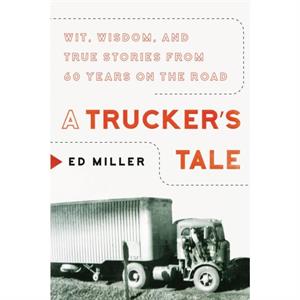 A Truckers Tale by Ed Miller