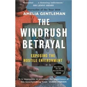 The Windrush Betrayal by Amelia Gentleman