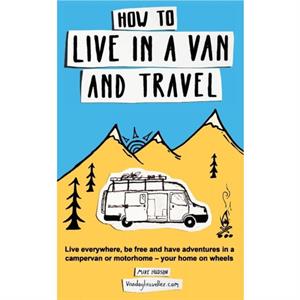 How to Live in a Van and Travel by Hudson