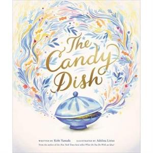 The Candy Dish by Kobi Yamada & Illustrated by Adelina Lirius