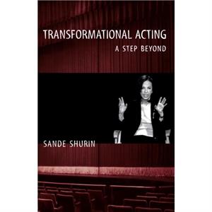 Transformational Acting  A Step Beyond by Sande Shurin