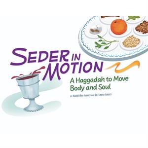 Seder in Motion A Haggadah to Move Body and Soul by Ron Isaacs & Rabbi Ron Isaacs & Dr Leora Isaacs & Illustrated by Martin Wickstrom