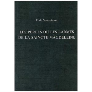 Les Perles ou Les Larmes de La Saincte Magdeleine by Cesar de Nostredame