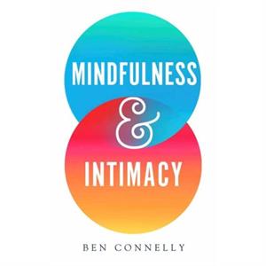 Mindfulness and Intimacy by Ben Connelly