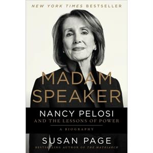 Madam Speaker  Nancy Pelosi and the Lessons of Power by Susan Page