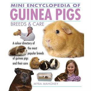 Mini Encyclopedia of Guinea Pigs Breeds and Care by Myra Mahoney