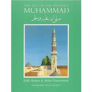 The Life of the Prophet Muhammad by Aisha Gouverneur