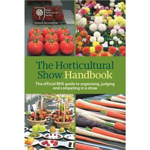 The Horticultural Show Handbook by Royal Horticultural Society